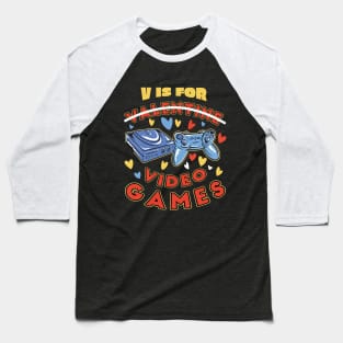 V IS FOR VIDEO GAMES Gamer's anti valentine Baseball T-Shirt